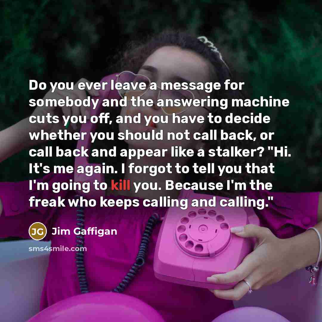 “Do you ever leave a message for somebody and the…” quote by Jim Gaffigan