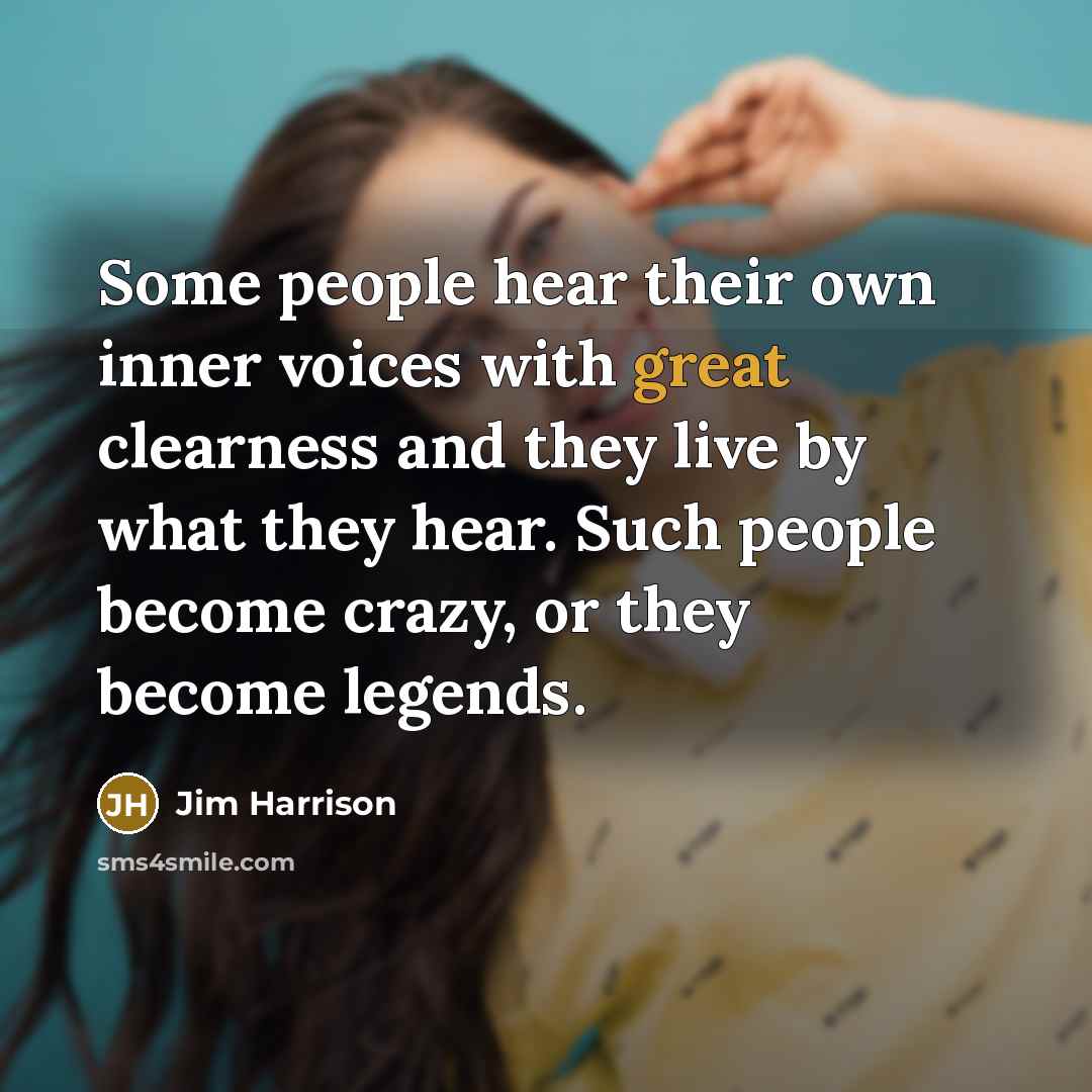 “Some people hear their own inner voices with great clearness…” quote by Jim Harrison