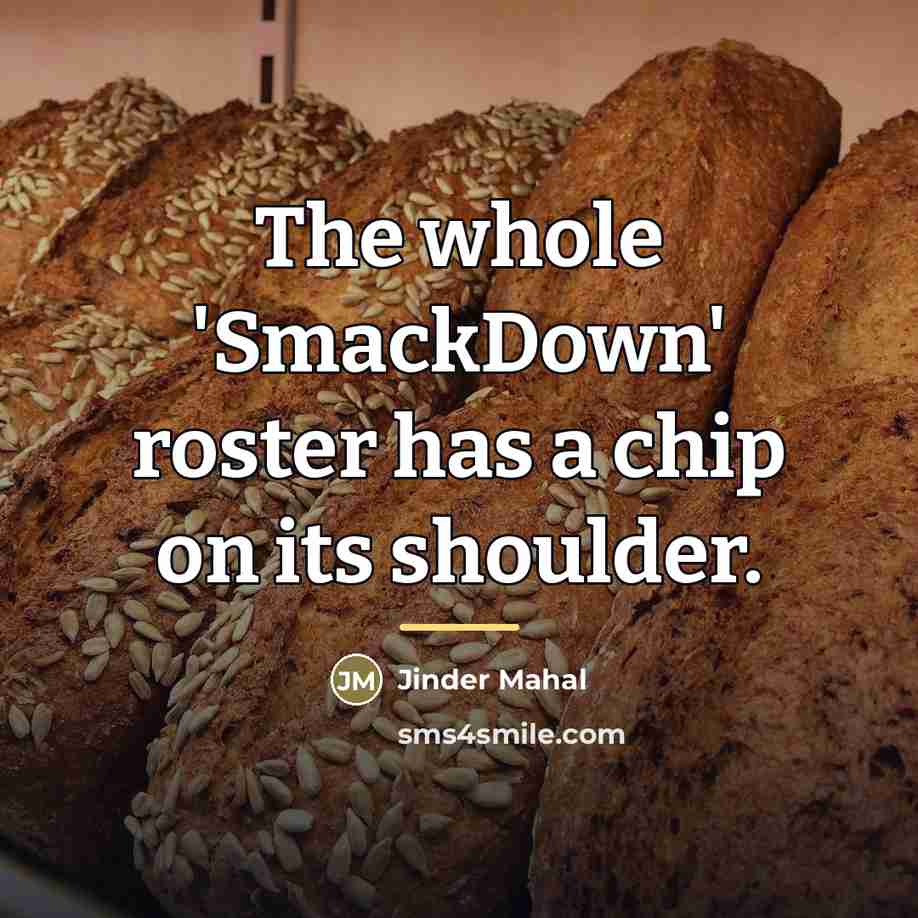 “The whole 'SmackDown' roster has a chip on its shoulder.…” quote by Jinder Mahal