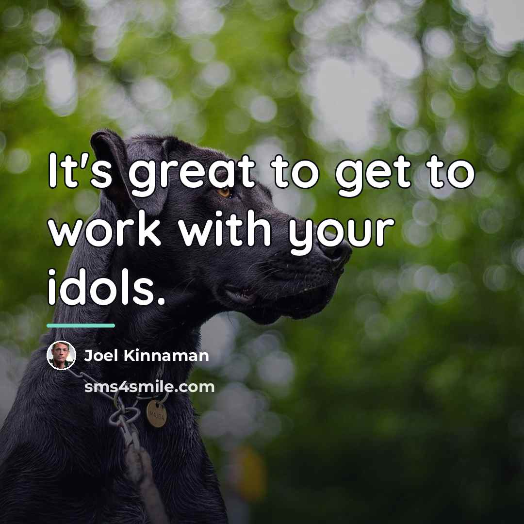 “It's great to get to work with your idols.…” quote by Joel Kinnaman