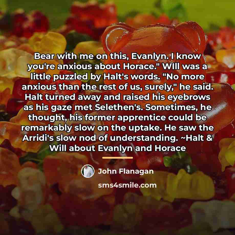 “Bear with me on this, Evanlyn. I know you're anxious…” quote by John Flanagan