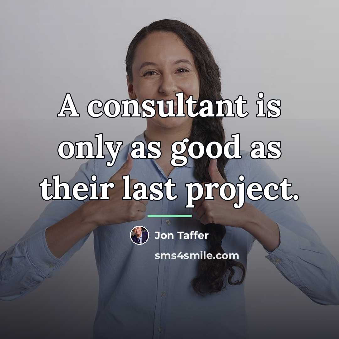 “A consultant is only as good as their last project.…” quote by Jon Taffer