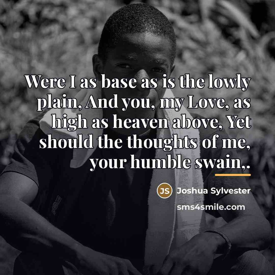 “Were I as base as is the lowly plain, And…” quote by Joshua Sylvester