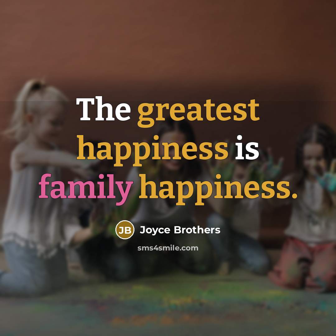 “The greatest happiness is family happiness.…” quote by Joyce Brothers