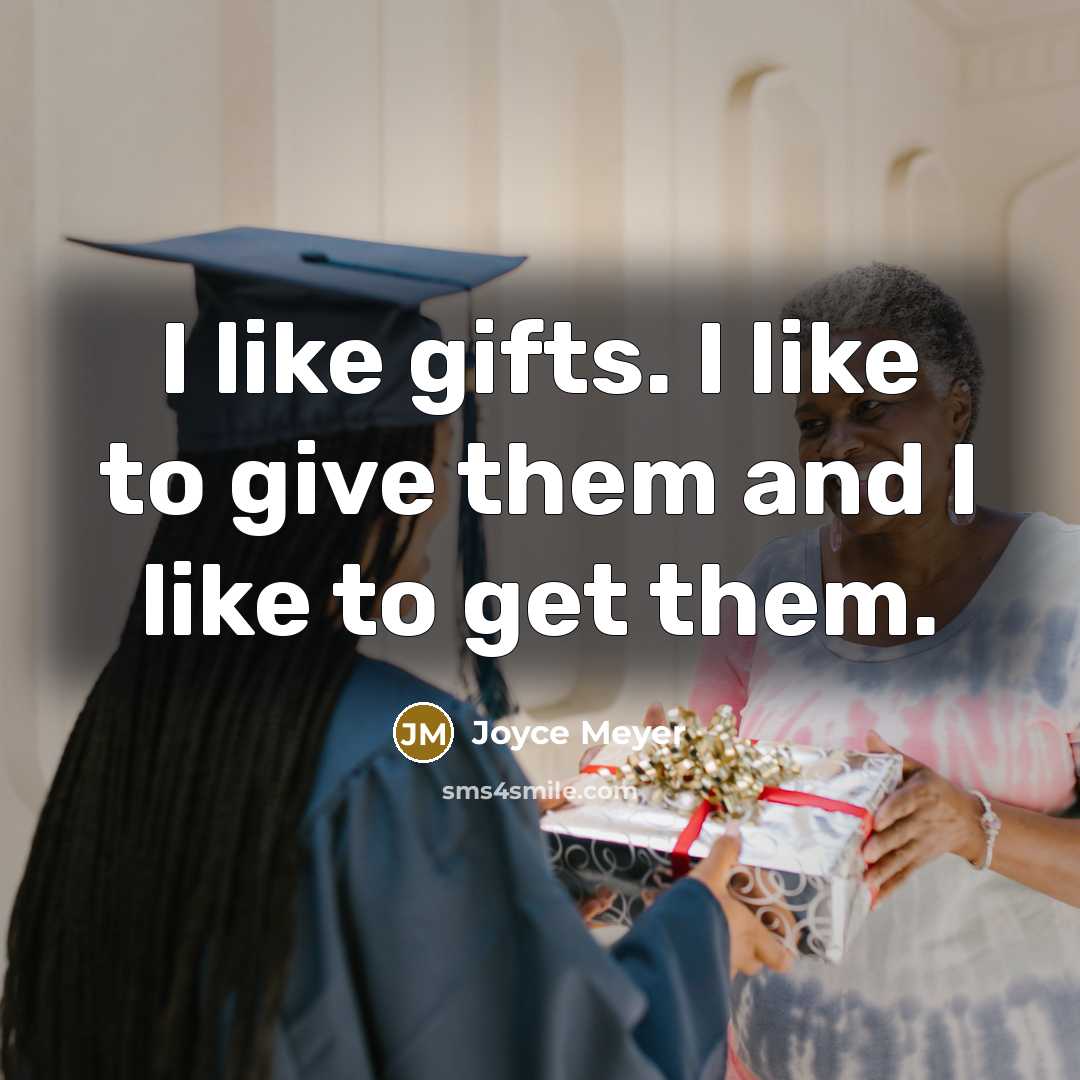 “I like gifts. I like to give them and I…” quote by Joyce Meyer