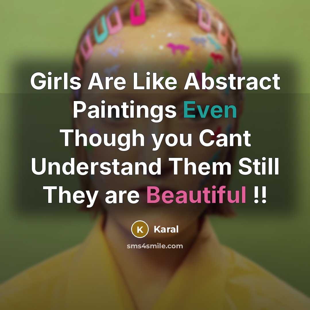 “Girls Are Like Abstract Paintings Even Though you Cant Understand…” quote by Karal