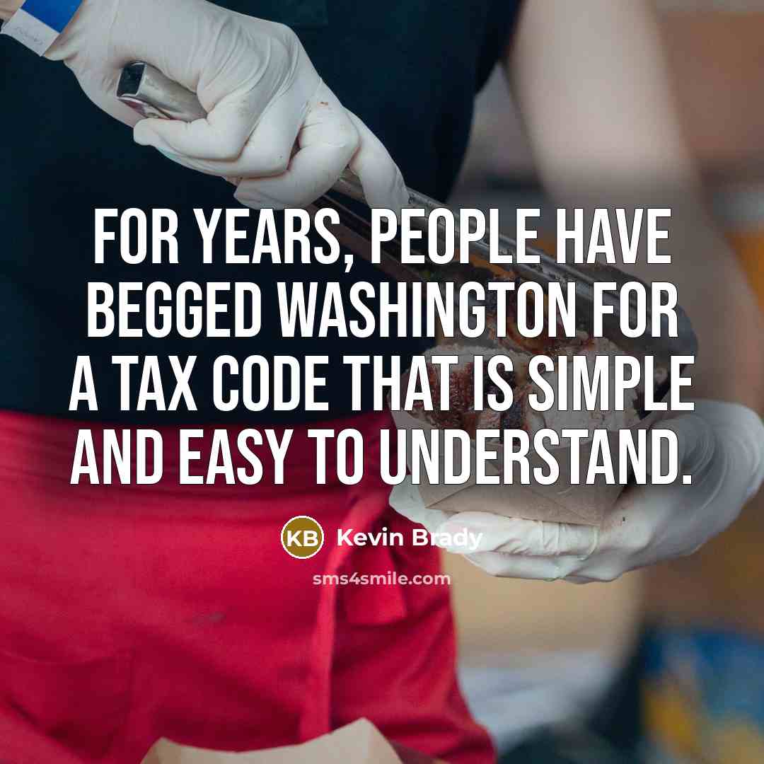 “For years, people have begged Washington for a tax code…” quote by Kevin Brady
