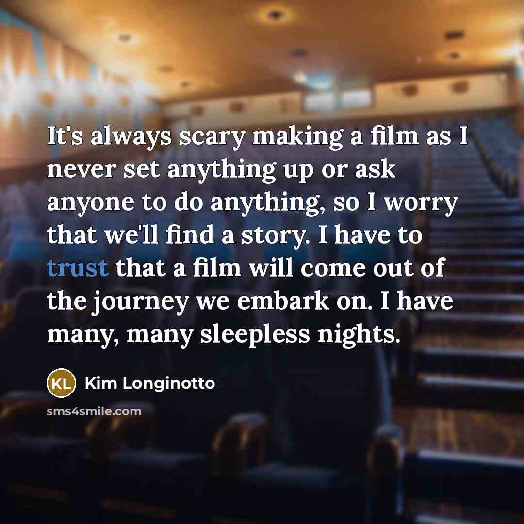 “It's always scary making a film as I never set…” quote by Kim Longinotto