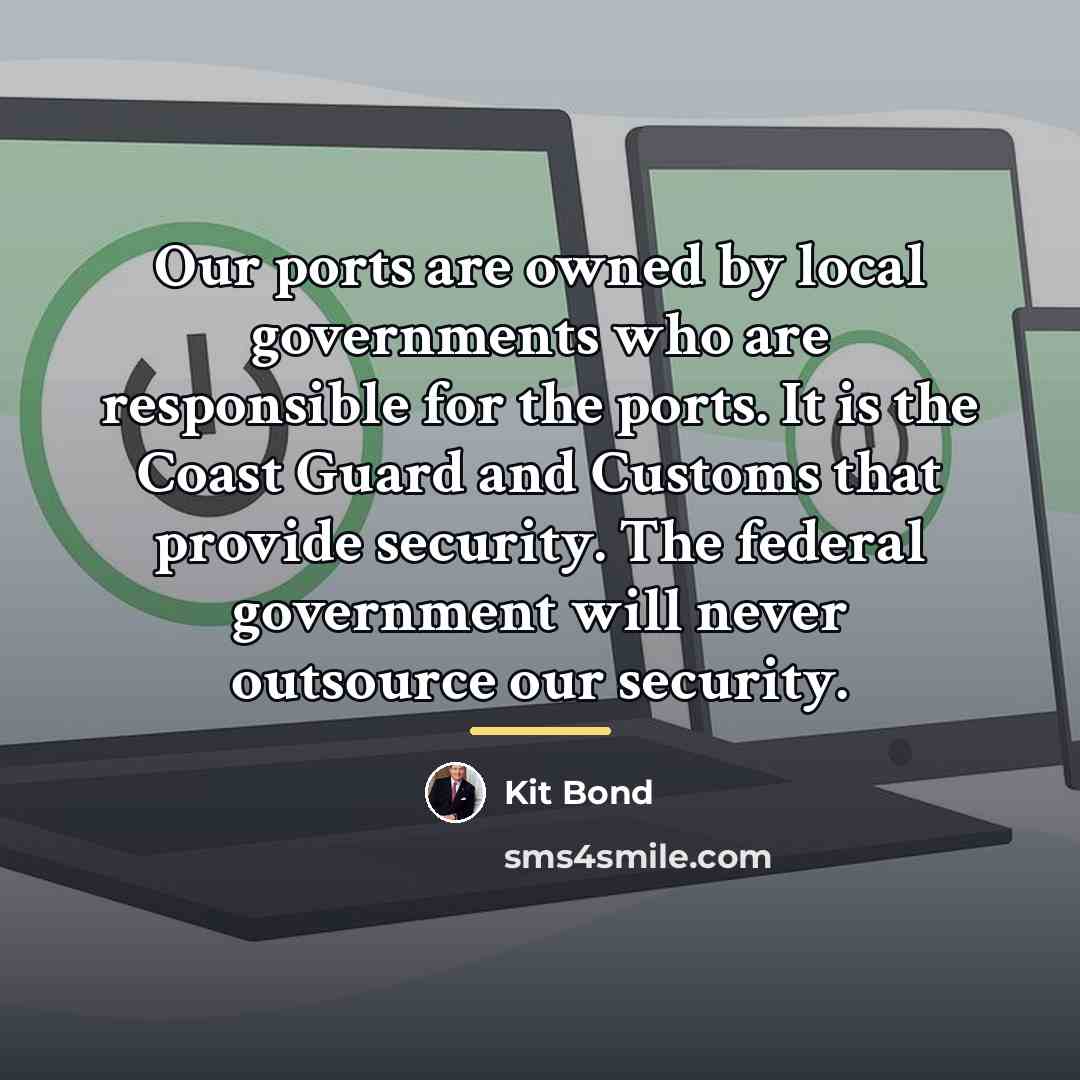 “Our ports are owned by local governments who are responsible…” quote by Kit Bond