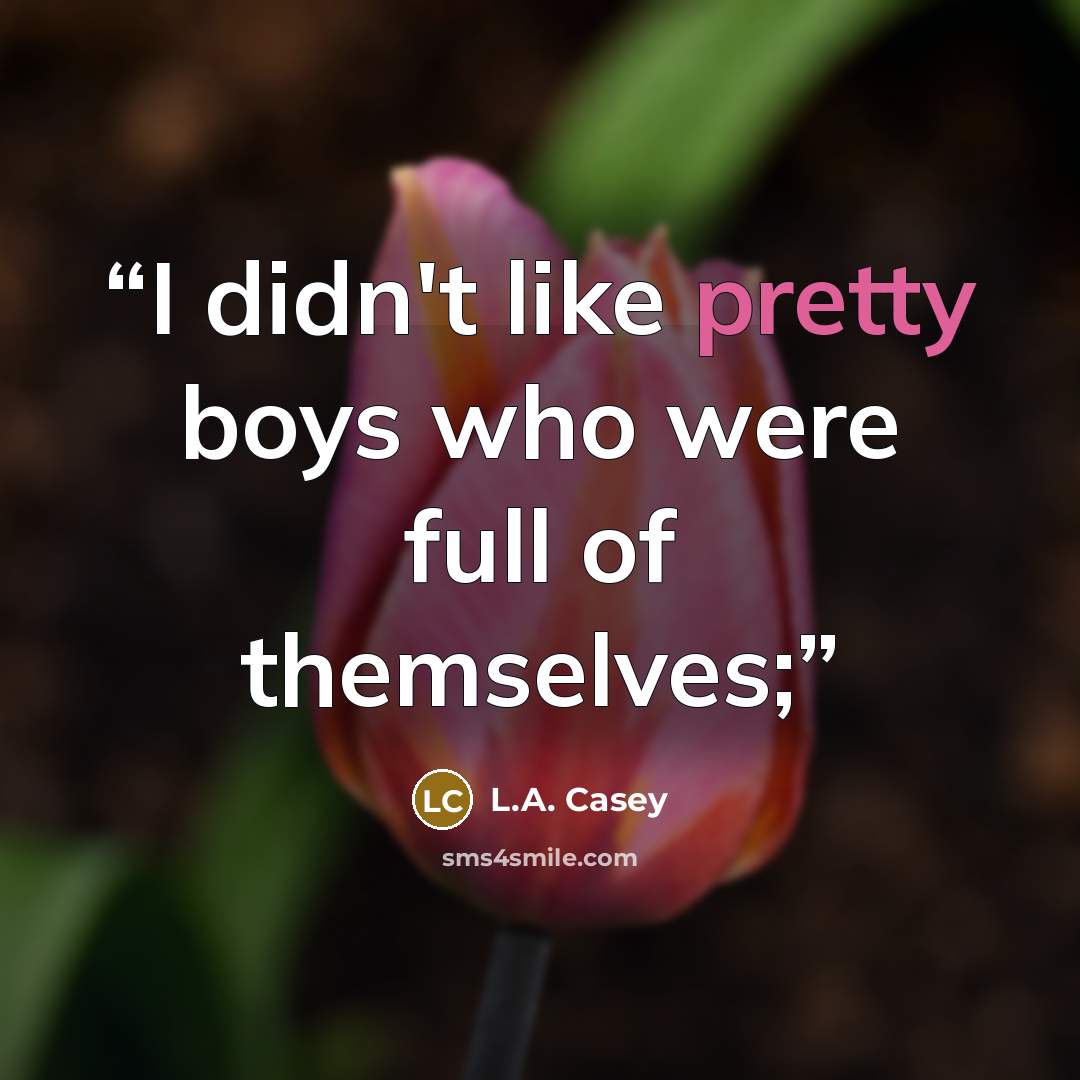“I didn't like pretty boys who were full of themselves;” quote by L.A. Casey