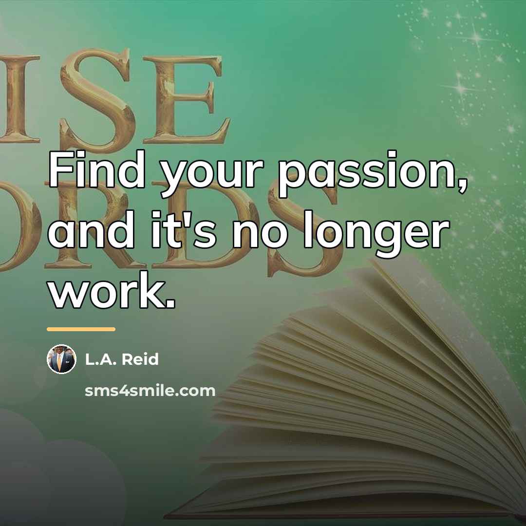 “Find your passion, and it's no longer work.…” quote by L.A. Reid