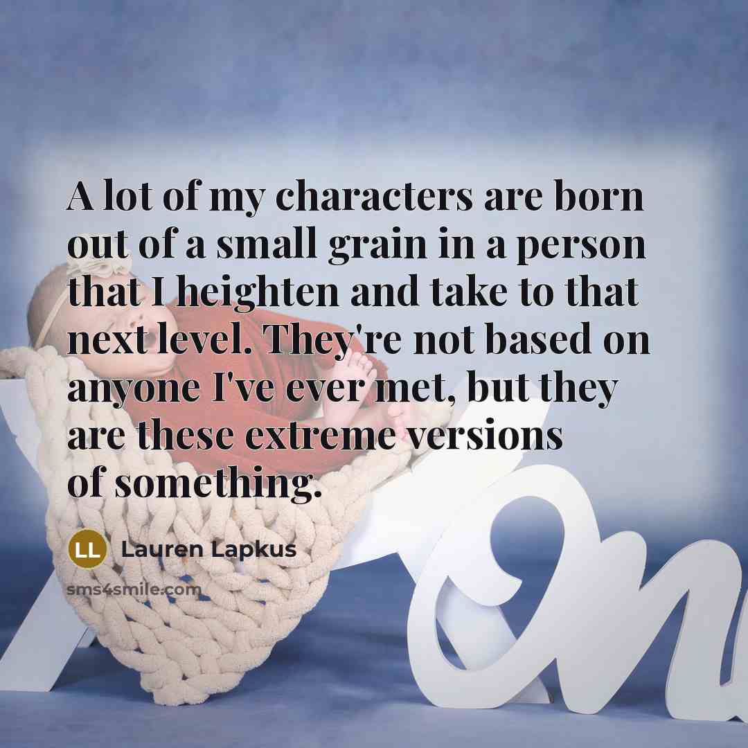 “A lot of my characters are born out of a…” quote by Lauren Lapkus
