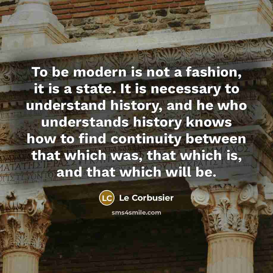 “To be modern is not a fashion, it is a…” quote by Le Corbusier