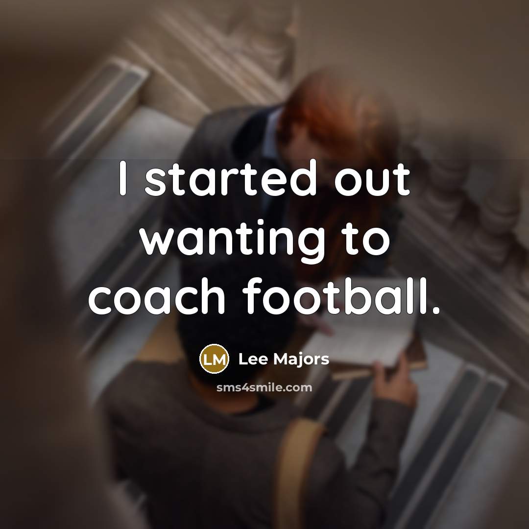 “I started out wanting to coach football.…” quote by Lee Majors