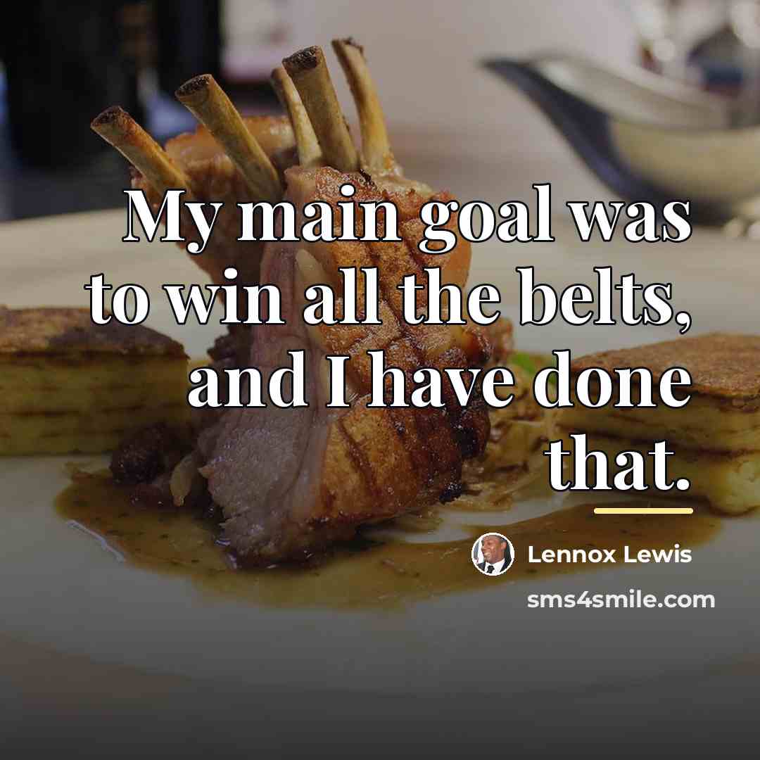“My main goal was to win all the belts, and…” quote by Lennox Lewis