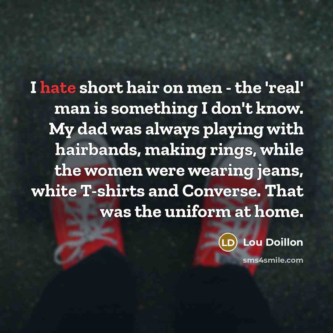 “I hate short hair on men - the 'real' man…” quote by Lou Doillon
