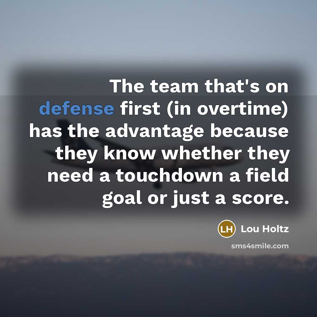 “The team that's on defense first (in overtime) has the…” quote by Lou Holtz