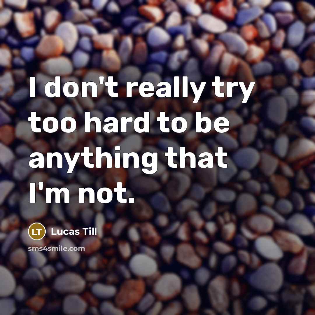 “I don't really try too hard to be anything that…” quote by Lucas Till