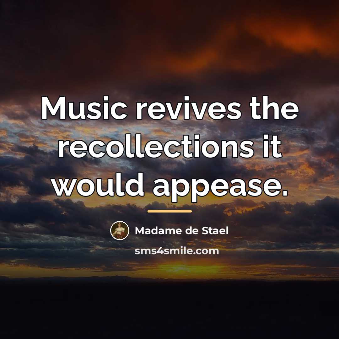 “Music revives the recollections it would appease.…” quote by Madame de Stael