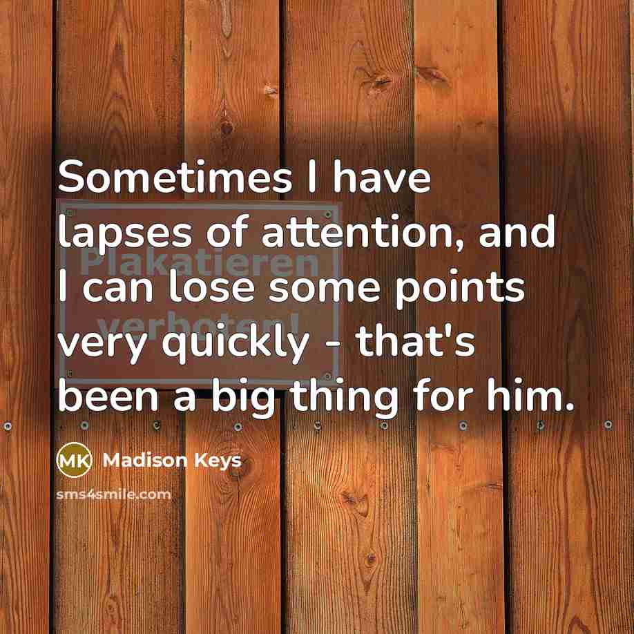 “Sometimes I have lapses of attention, and I can lose…” quote by Madison Keys