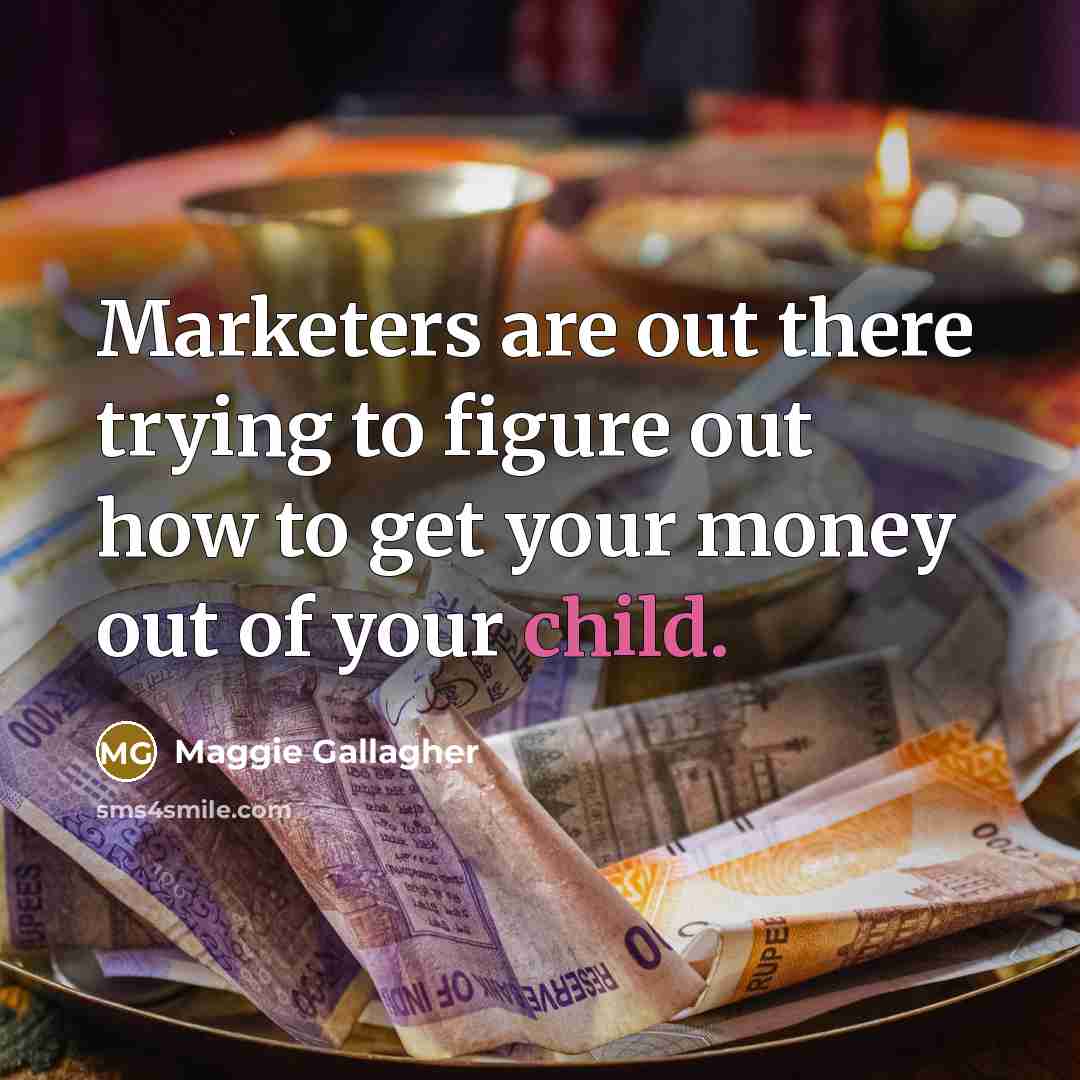 “Marketers are out there trying to figure out how to…” quote by Maggie Gallagher