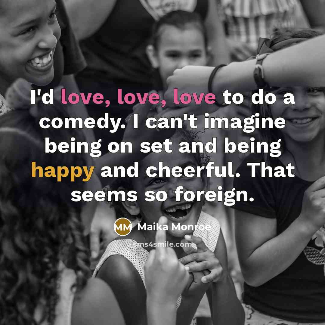 “I'd love, love, love to do a comedy. I can't…” quote by Maika Monroe