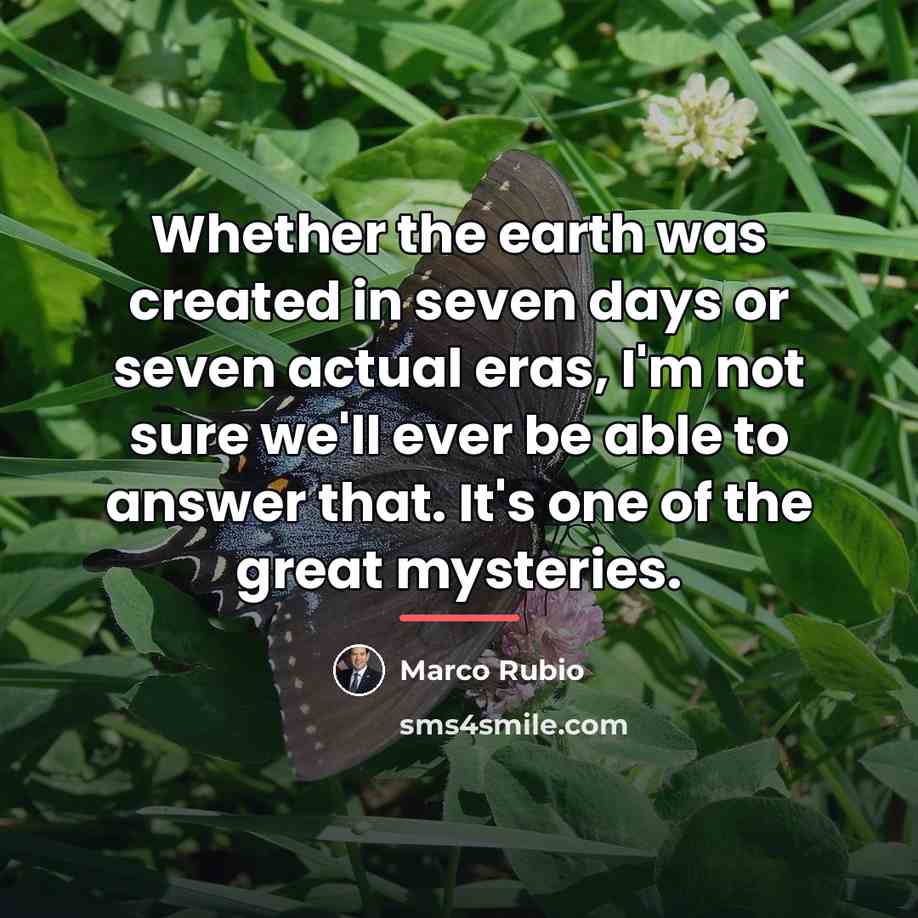“Whether the earth was created in seven days or seven…” quote by Marco Rubio