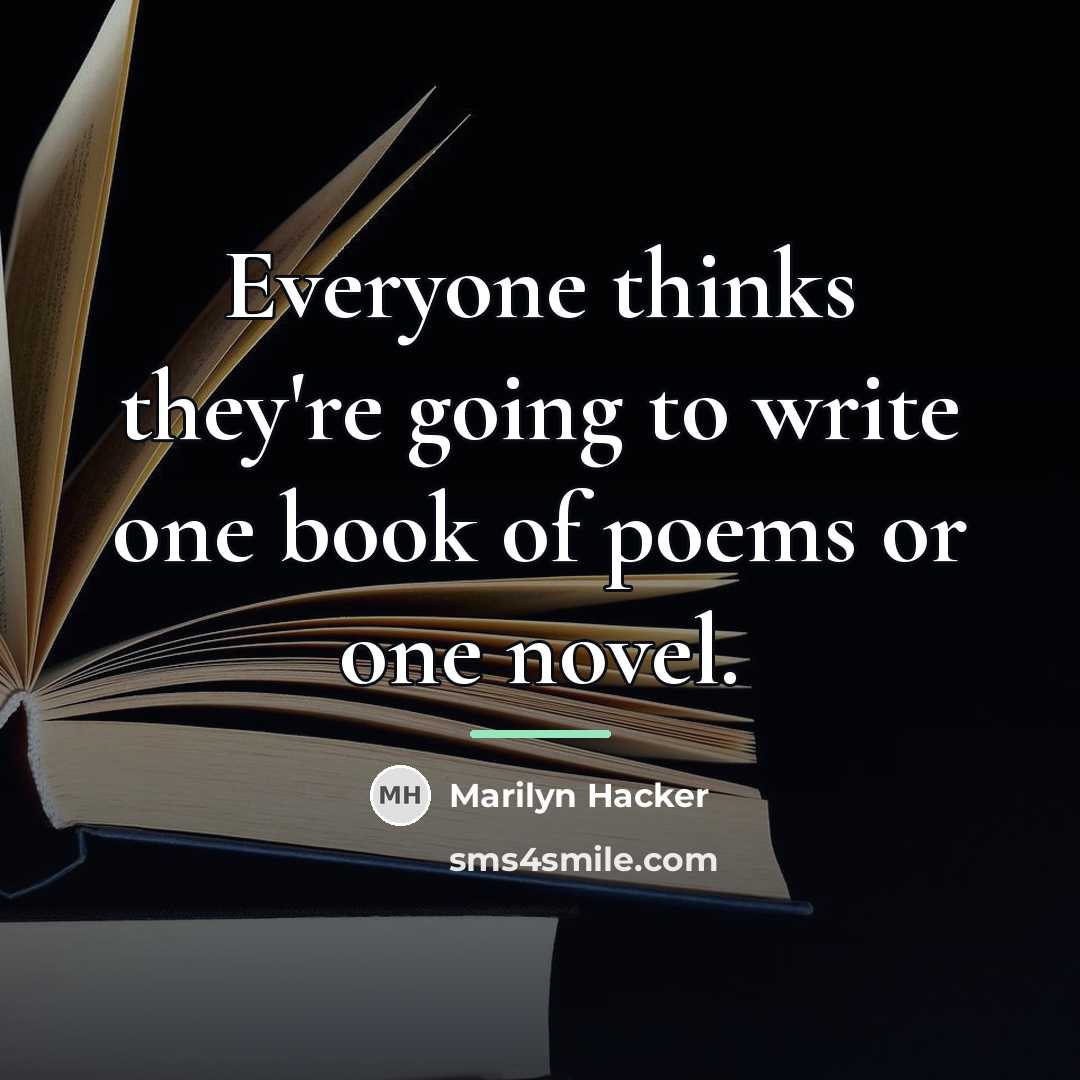 “Everyone thinks they're going to write one book of poems…” quote by Marilyn Hacker