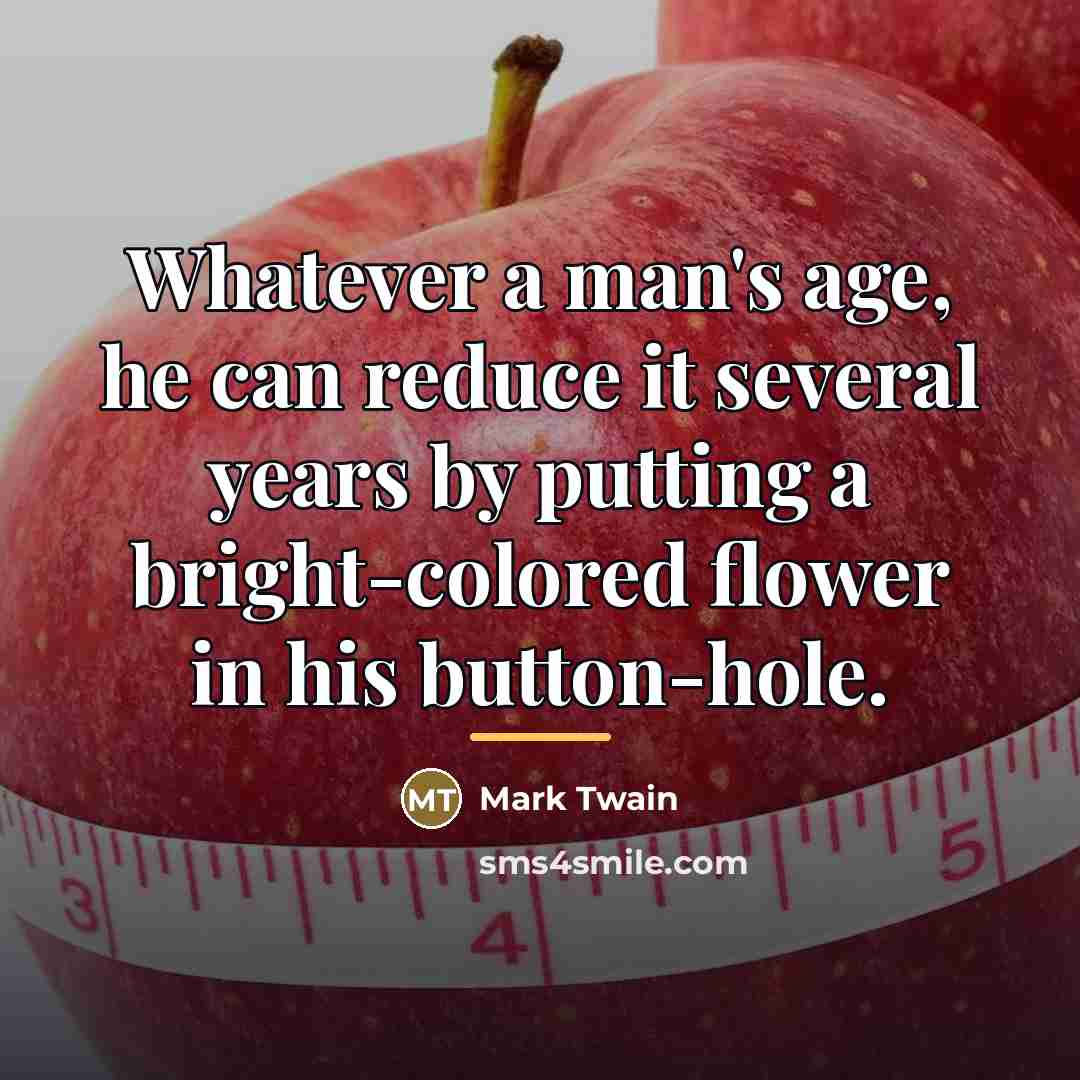 “Whatever a man's age, he can reduce it several years…” quote by Mark Twain