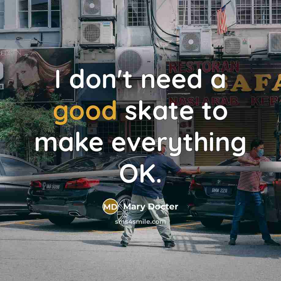 “I don't need a good skate to make everything OK.…” quote by Mary Docter