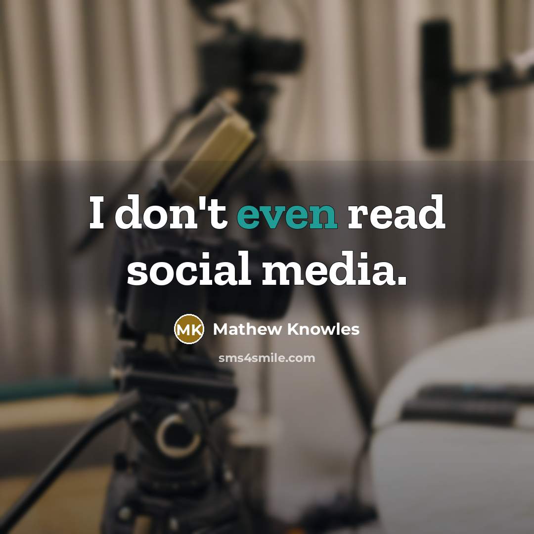 “I don't even read social media.…” quote by Mathew Knowles