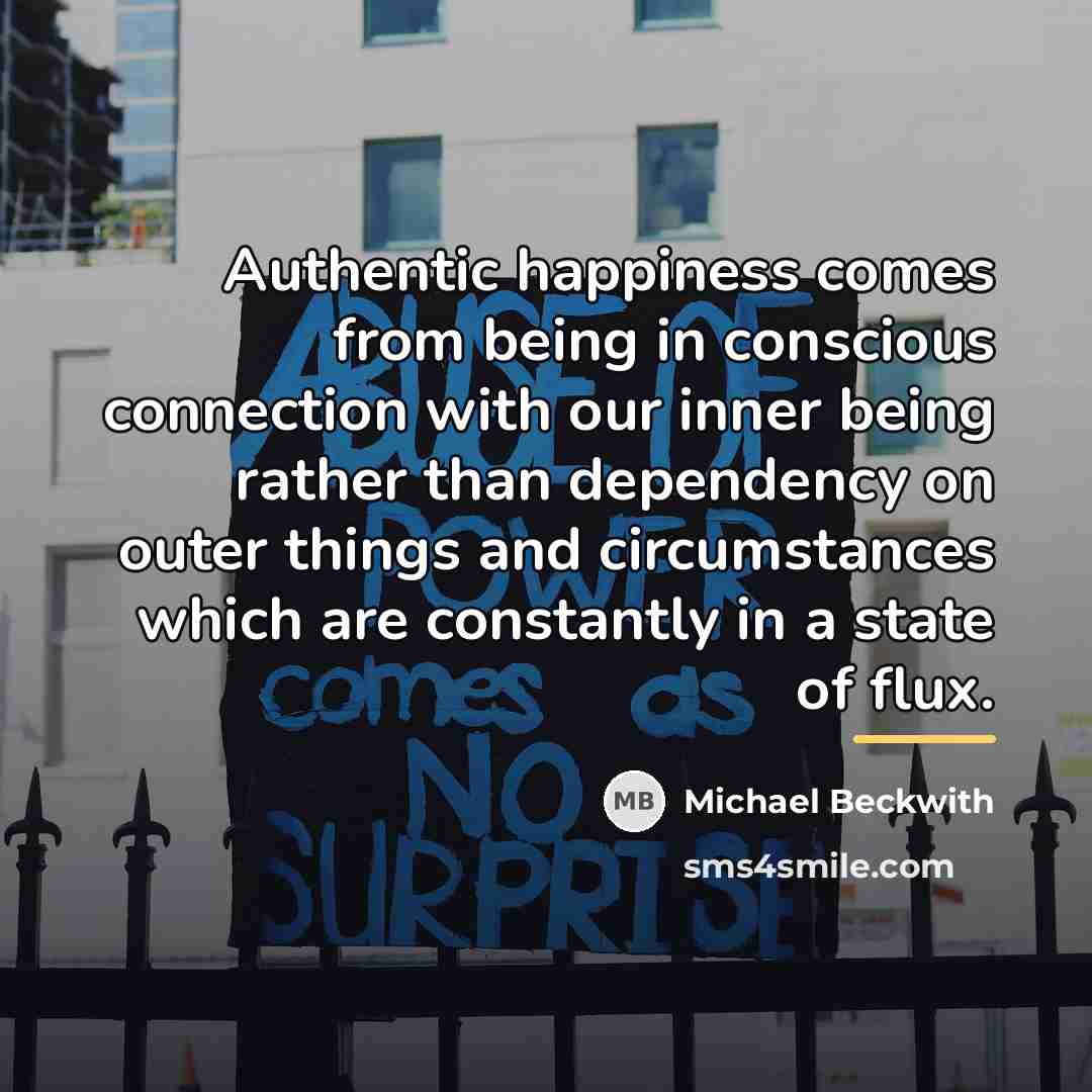 “Authentic happiness comes from being in conscious connection with our…” quote by Michael Beckwith