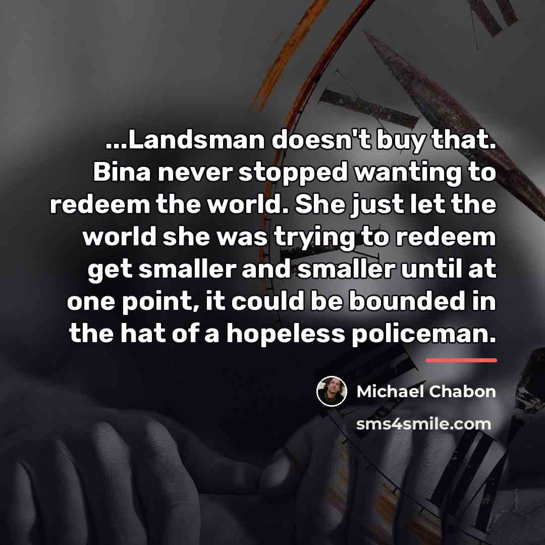 “...Landsman doesn't buy that. Bina never stopped wanting to redeem…” quote by Michael Chabon