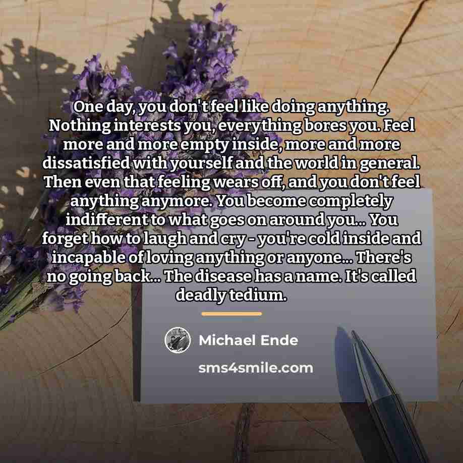 “One day, you don't feel like doing anything. Nothing interests…” quote by Michael Ende