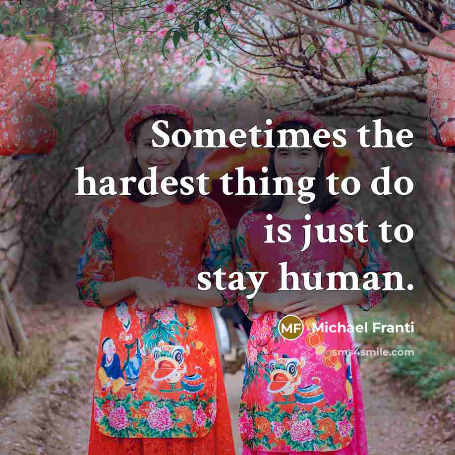 “Sometimes the hardest thing to do is just to stay…” quote by Michael Franti