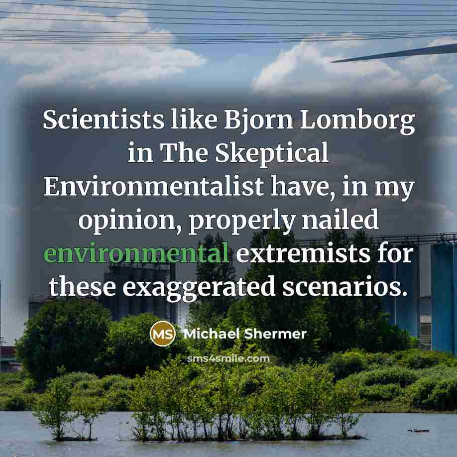 “Scientists like Bjorn Lomborg in The Skeptical Environmentalist have, in…” quote by Michael Shermer