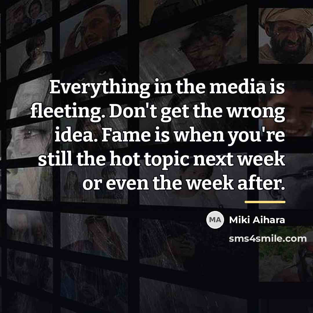 “Everything in the media is fleeting. Don't get the wrong…” quote by Miki Aihara