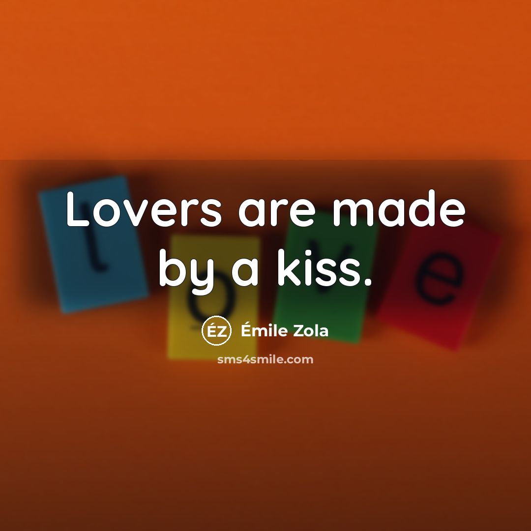 “Lovers are made by a kiss.” quote by Emile Zola