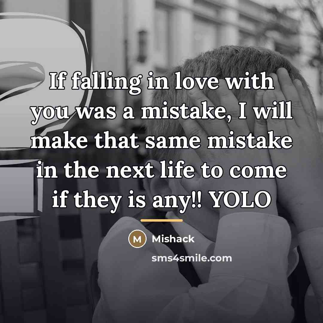 “If falling in love with you was a mistake, I…” quote by Mishack