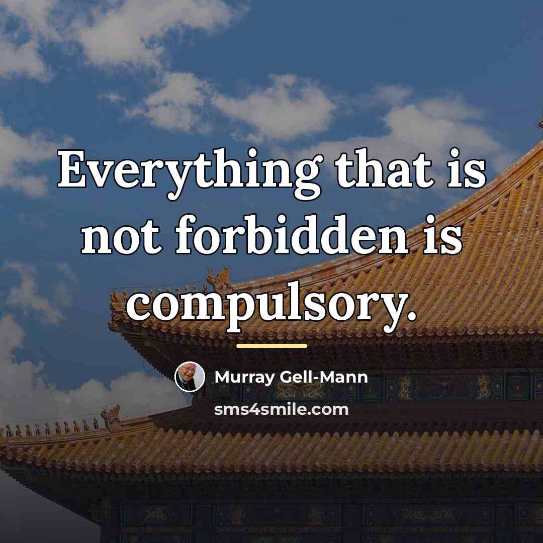 “Everything that is not forbidden is compulsory.…” quote by Murray Gell-Mann