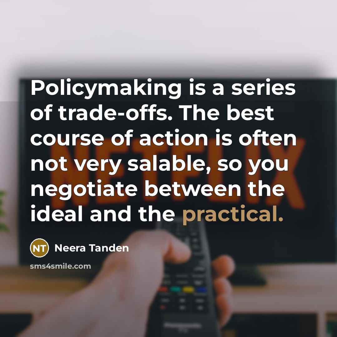 “Policymaking is a series of trade-offs. The best course of…” quote by Neera Tanden