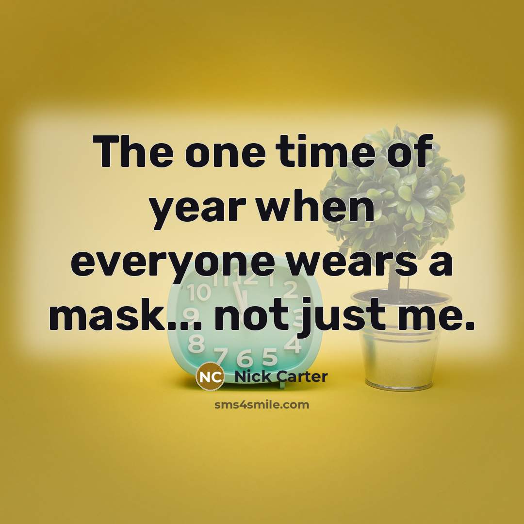 “The one time of year when everyone wears a mask...…” quote by Nick Carter