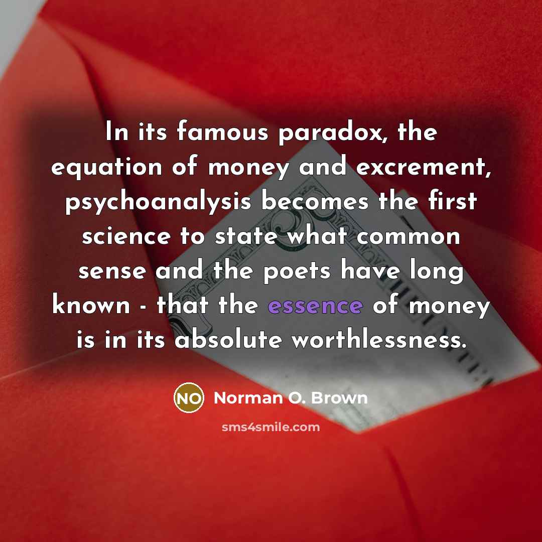 “In its famous paradox, the equation of money and excrement,…” quote by Norman O. Brown