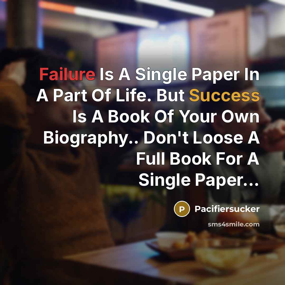 “Failure Is A Single Paper In A Part Of Life.…” quote by Pacifiersucker