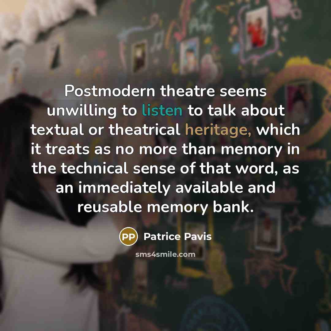 “Postmodern theatre seems unwilling to listen to talk about textual…” quote by Patrice Pavis
