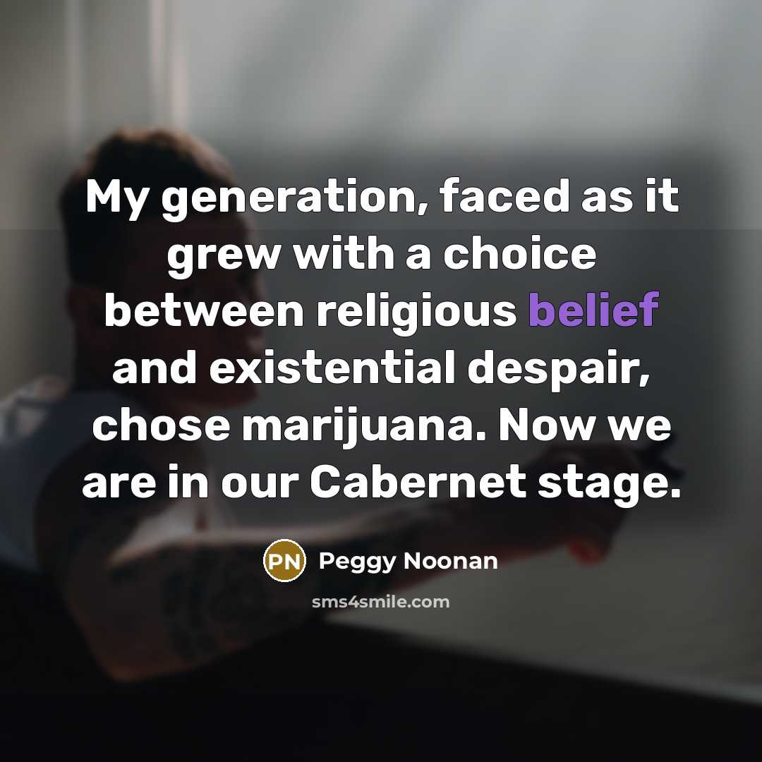 “My generation, faced as it grew with a choice between…” quote by Peggy Noonan