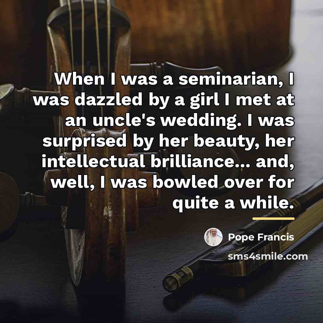 “When I was a seminarian, I was dazzled by a…” quote by Pope Francis