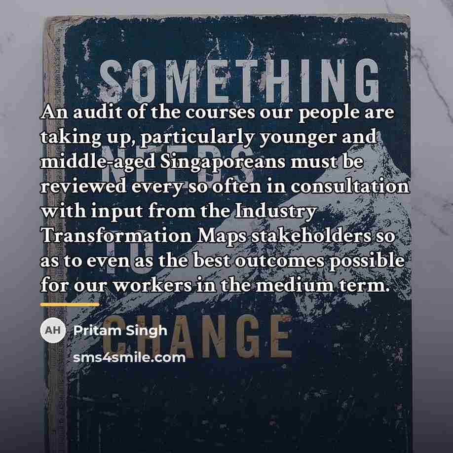“An audit of the courses our people are taking up,…” quote by Pritam Singh