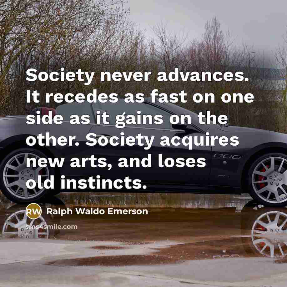 “Society never advances. It recedes as fast on one side…” quote by Ralph Waldo Emerson