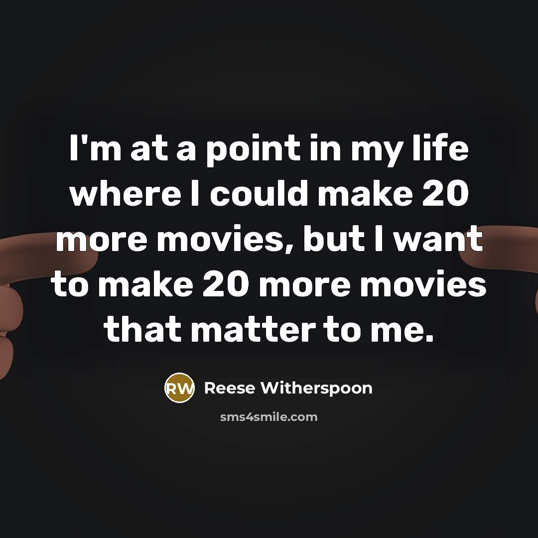 “I'm at a point in my life where I could…” quote by Reese Witherspoon